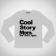 Long Sleeve T-shirt  "Cool Story Mom"