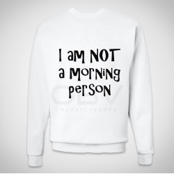 Sweatshirt "I Am Not A Morning Person"