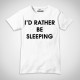 T-Shirt "I'd Rather Be Sleeping"