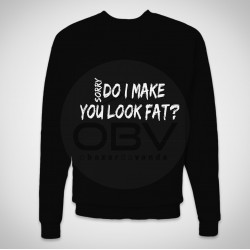 Sweatshirt "Sorry, Do I Make You Look Fat?"