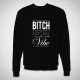 Sweatshirt "Bitch don't kill my vibe"