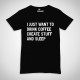 T-Shirt "I Just Want..."