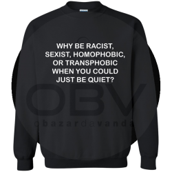 Sweatshirt "why be racist"