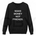 Sweatshirt "Make money not friends"