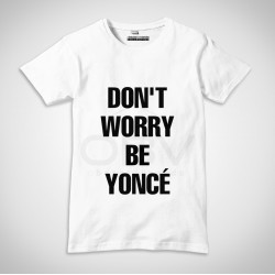T-shirt "Don't worry Beyoncé"